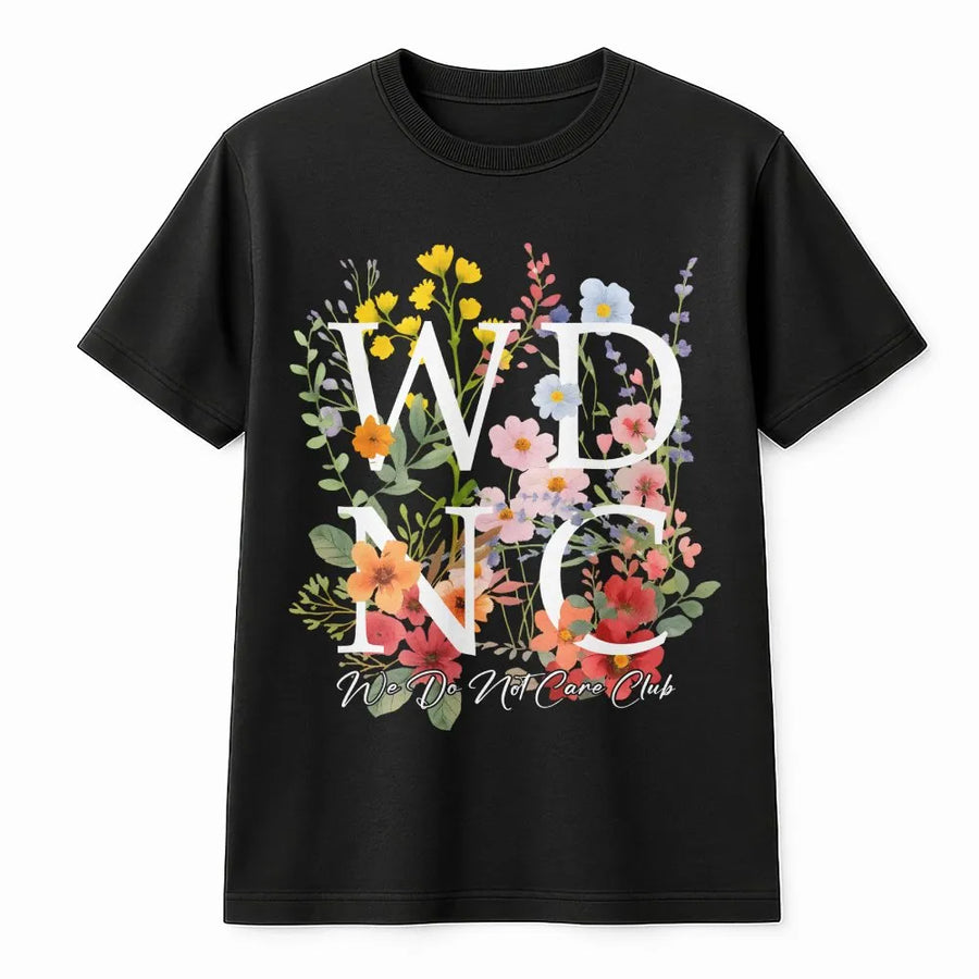 We Do Not Care Club T-Shirt | Floral Typography Graphic Tee | Premium Cotton Soft Shirt | Sassy Menopause Awareness Gift for Women
