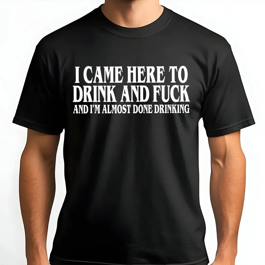 I Came Here To Drink And I'm Almost Done Drinking T-Shirt | Funny Bar Hopping Graphic Tee | 100% Soft Cotton | Sarcastic Drinking Gift For Men Women