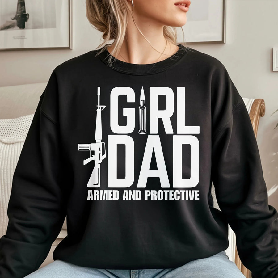 Girl Dad Sweatshirt | Armed And Protective Graphic Tee | Premium Cotton Blend | Funny Father's Day 2026 Gift For Dad From Daughter