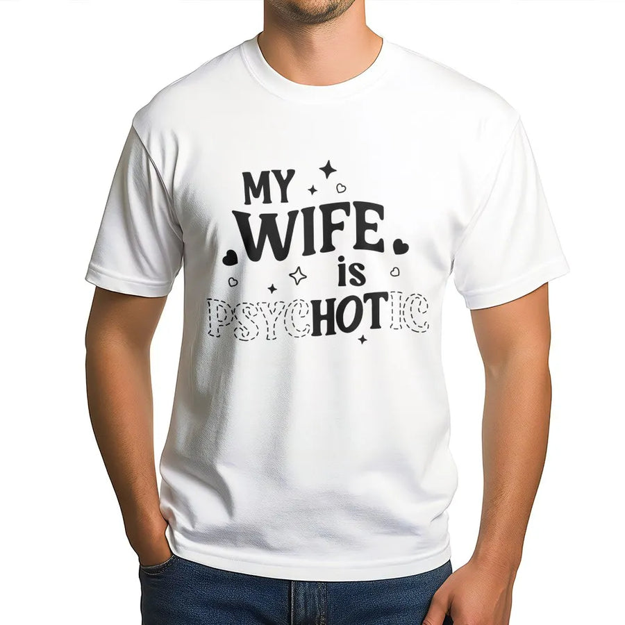 My Wife Is Psychotic T-Shirt | Funny Relationship Humor Design | Premium Soft Cotton Tee | Perfect Birthday Anniversary Gift For Husband