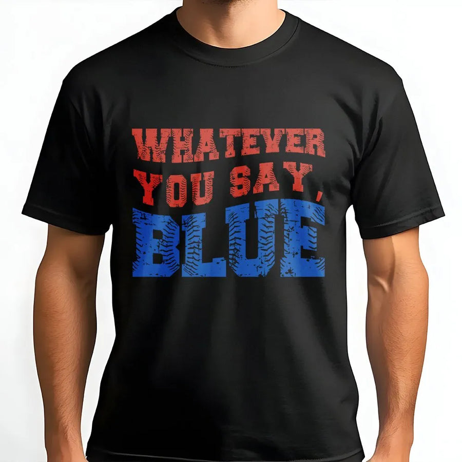 Funny Umpire T-Shirt | Whatever You Say Blue Baseball Graphic | Premium Cotton Blend | Gift for Ballpark Mom and Dad Squad