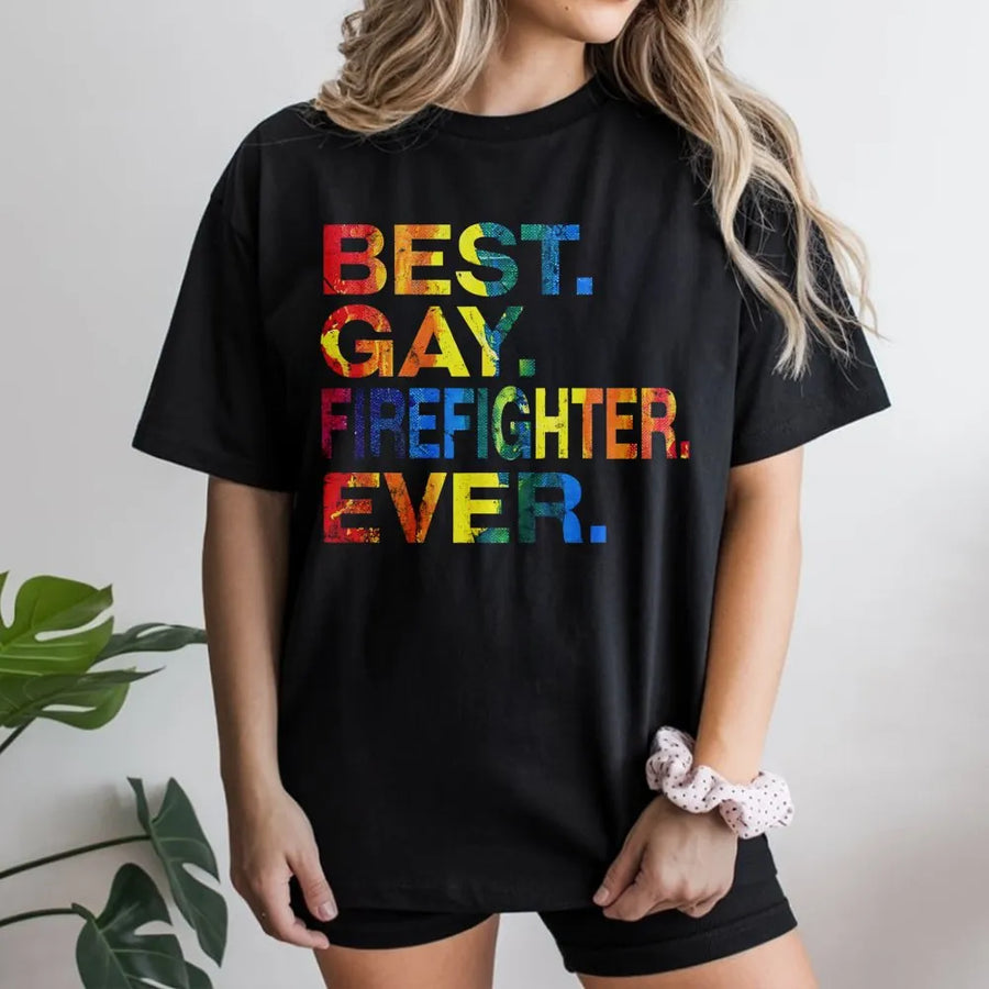 Best Gay Firefighter Ever T-Shirt | Rainbow Pride Text Graphic | Premium Soft Cotton | LGBTQ+ Pride Month Gift For First Responder