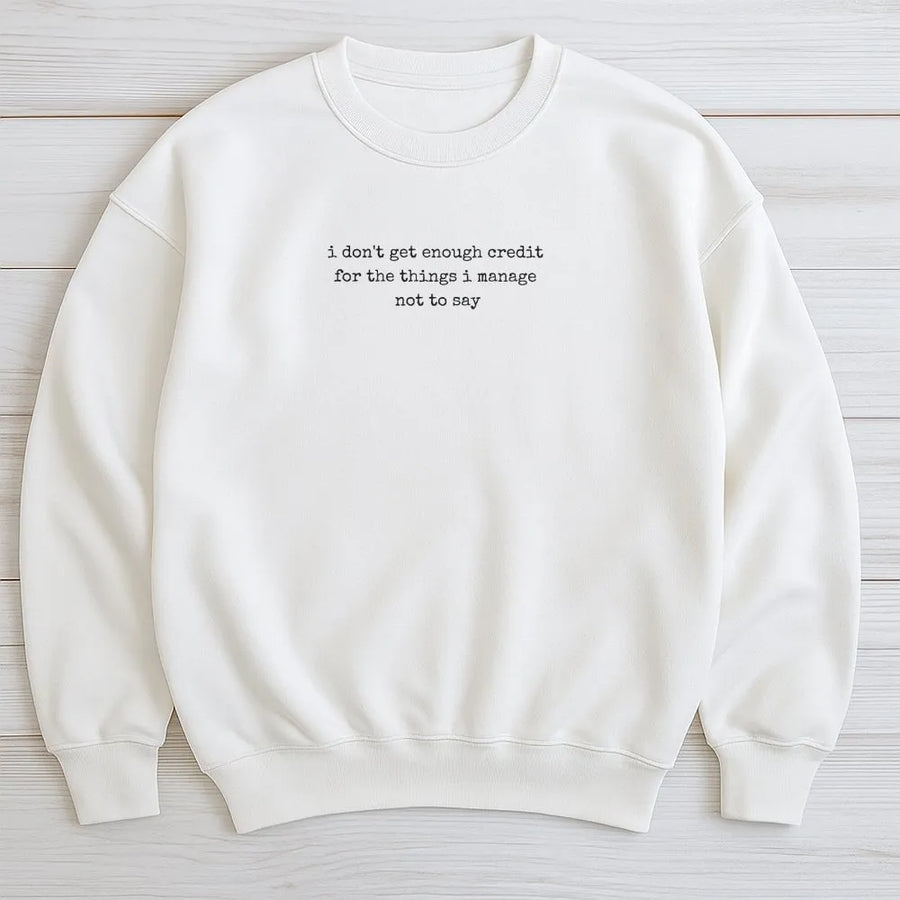 I Don't Get Enough Credit Sweatshirt | Sarcastic Quote Graphic Tee | Premium Cotton-Poly Blend | Funny Viral Slogan Gift for Him or Her