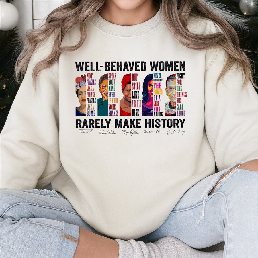 Well Behaved Women Rarely Make History Sweatshirt | Feminist Icon Graphic Print | Cotton Blend Premium Crewneck | Empowerment Gift for Her
