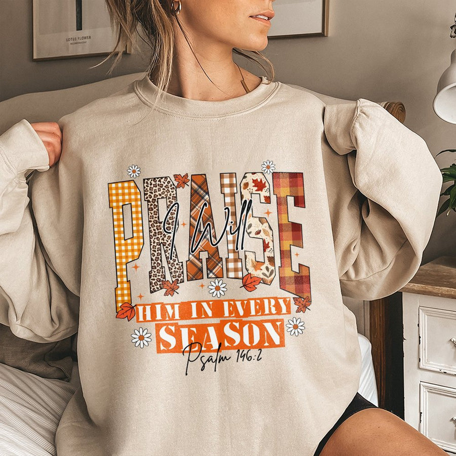 I Will Praise Him In Every Season Sweatshirt | Fall Bible Verse Christian Apparel | Premium Cotton Blend | Faith Based Gift For Women