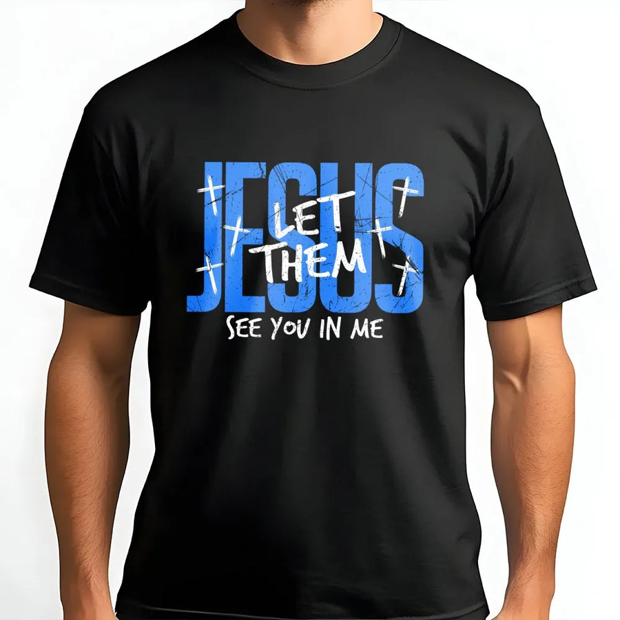 Jesus Let Them See You In Me T-Shirt | Christian Faith Typography Graphic Tee | 100% Cotton Premium Quality | Inspirational Gift For Men And Women