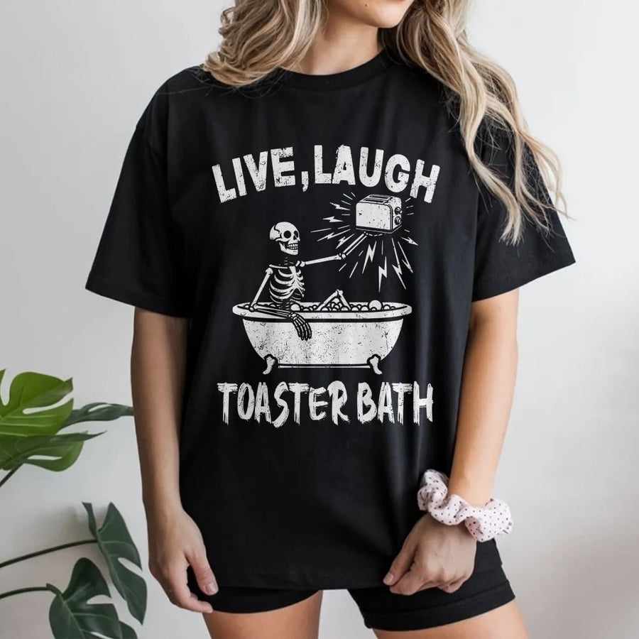 Live Laugh Toaster Bath T-Shirt | Edgy Skeleton Meme Graphic | 100% Cotton Premium Tee | Sarcastic Dark Humor Gift for Friends