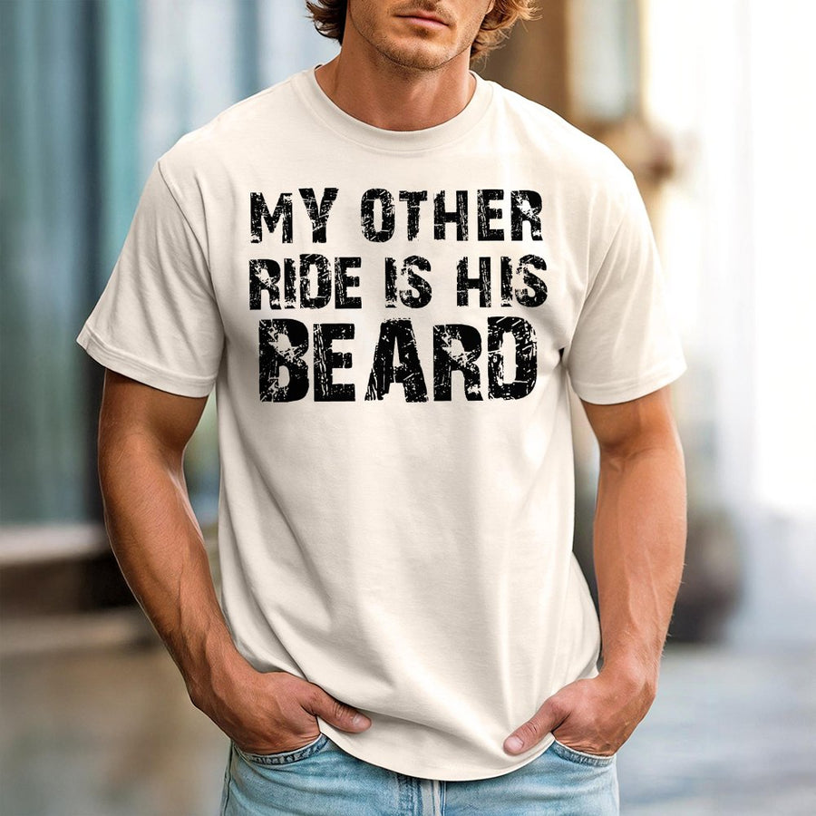 My Other Ride Is His Beard T-Shirt | Funny Slogan Graphic Tee | Premium 100% Cotton Apparel | Gift for Beard Lover Girlfriend or Wife
