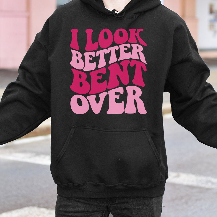 I Look Better Bent Over Hoodie | Retro Y2K Graphic Sweatshirt | Cotton-Polyester Blend | Sassy Aesthetic Gift For Her