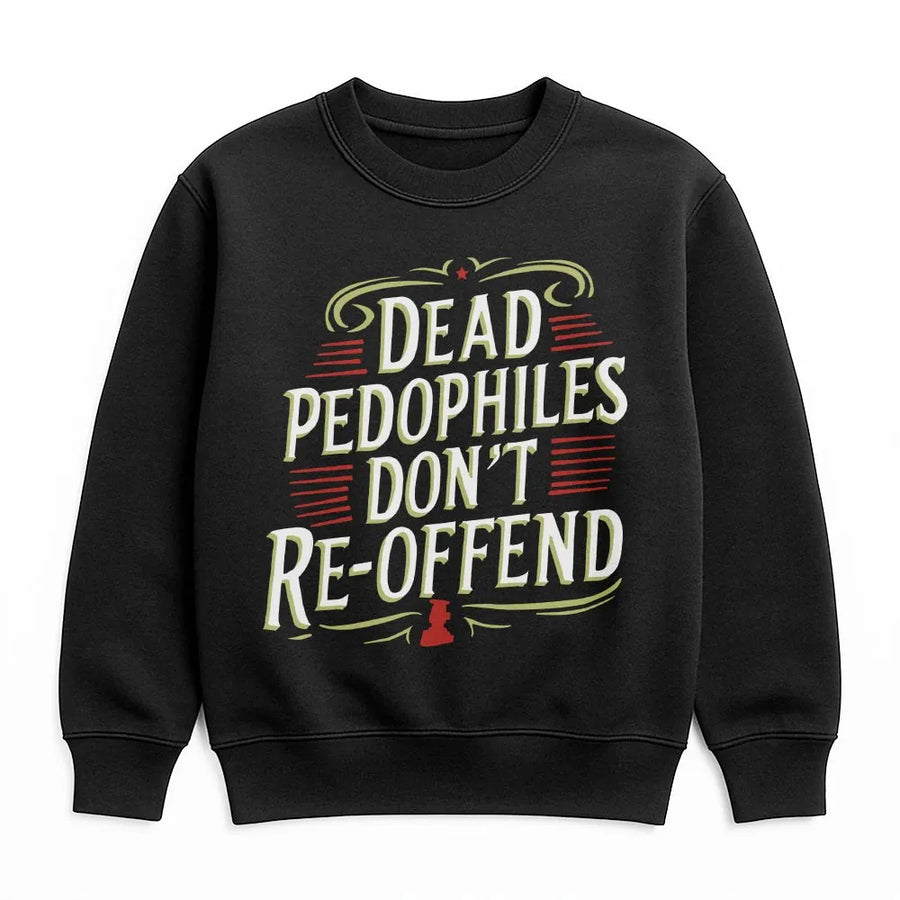 Dead Pedophiles Don't Re-offend Sweatshirt | Vintage Style Political Slogan | Premium Cotton Graphic Tee | Anti-Pedophile Statement Gift