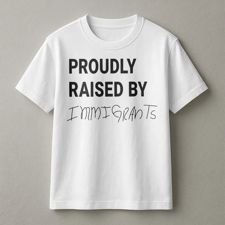Proudly Raised By Immigrants T-Shirt | Heritage Pride Statement Graphic | Premium Soft Cotton | Meaningful Gift For First Generation Americans