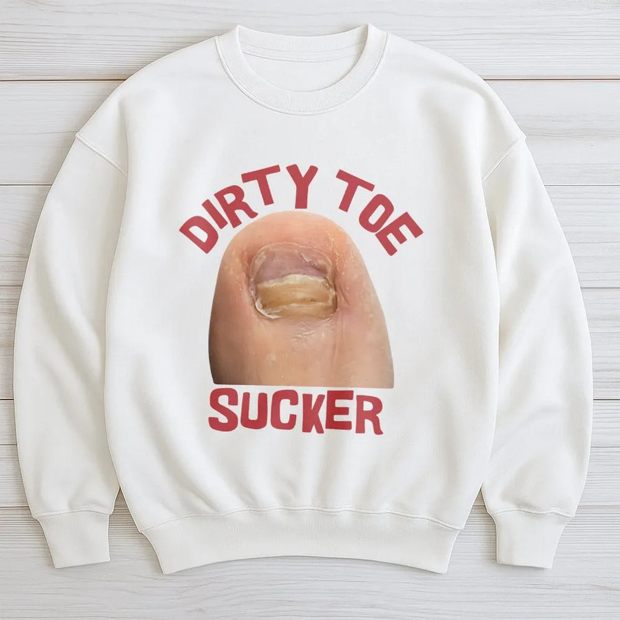 Dirty Toe Sucker Graphic Sweatshirt | Raunchy Humorous Gag Gift | Cotton Blend Comfort | Funny Unisex Offensive Apparel For Men And Women