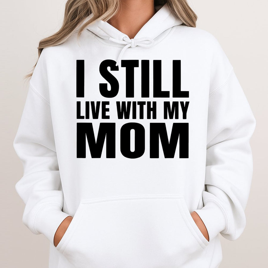 I Still Live With My Mom Hoodie | Funny Graphic Slogan Sweatshirt | Premium Cotton Blend | Humorous Gift For Men Women Teens