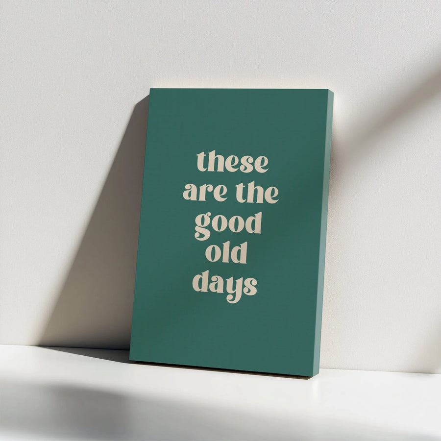 Inspirational Quote Canvas Print | These Are The Good Old Days Typography Art | Premium Gallery Wrapped Canvas | Modern Nostalgic Home Decor Gift