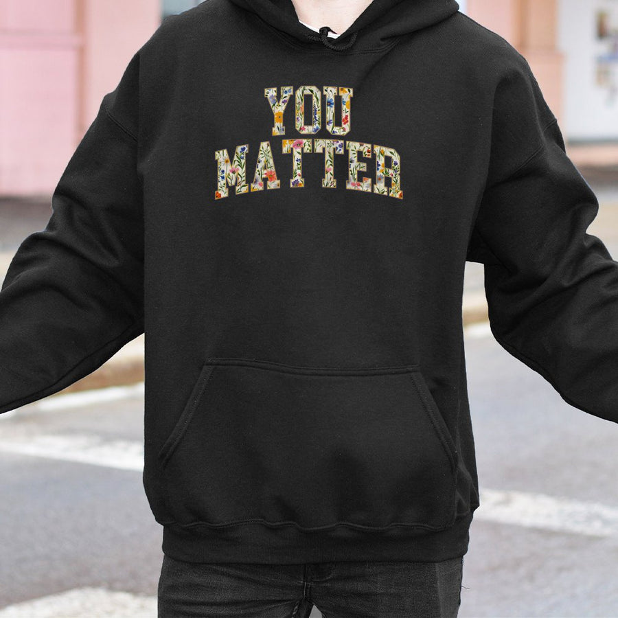You Matter Hoodie | Floral Typography Mental Health Awareness | Premium Cotton-Blend Sweatshirt | Self Love Gift For Her