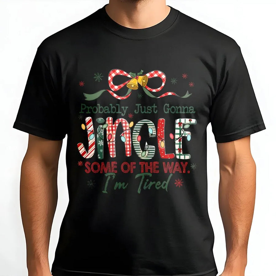 Probably Just Gonna Jingle T-Shirt | Funny Tired Mom Christmas Design | Premium Cotton Graphic Tee | Holiday Gift for Women and Friends