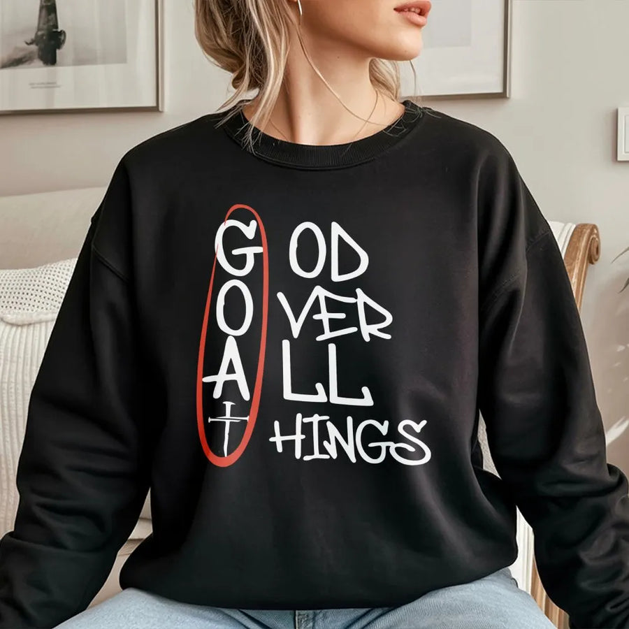 God Over All Things Sweatshirt | GOAT Christian Graphic Tee | Premium Cotton Blend | Faith-Based Religious Gift for Him and Her