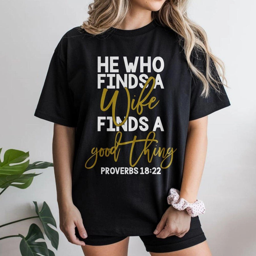 Proverbs 18:22 T-Shirt | He Who Finds A Wife Christian Bible Verse Design | 100% Cotton Premium Apparel | Religious Wedding Gift For Newlyweds