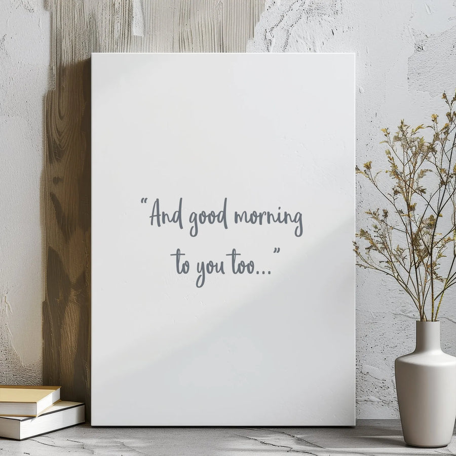 And Good Morning To You Too Canvas | Sarcastic Funny Quote Wall Art | Premium 1.25 inch Gallery Wrap | Minimalist Decor For Home Or Office Gift