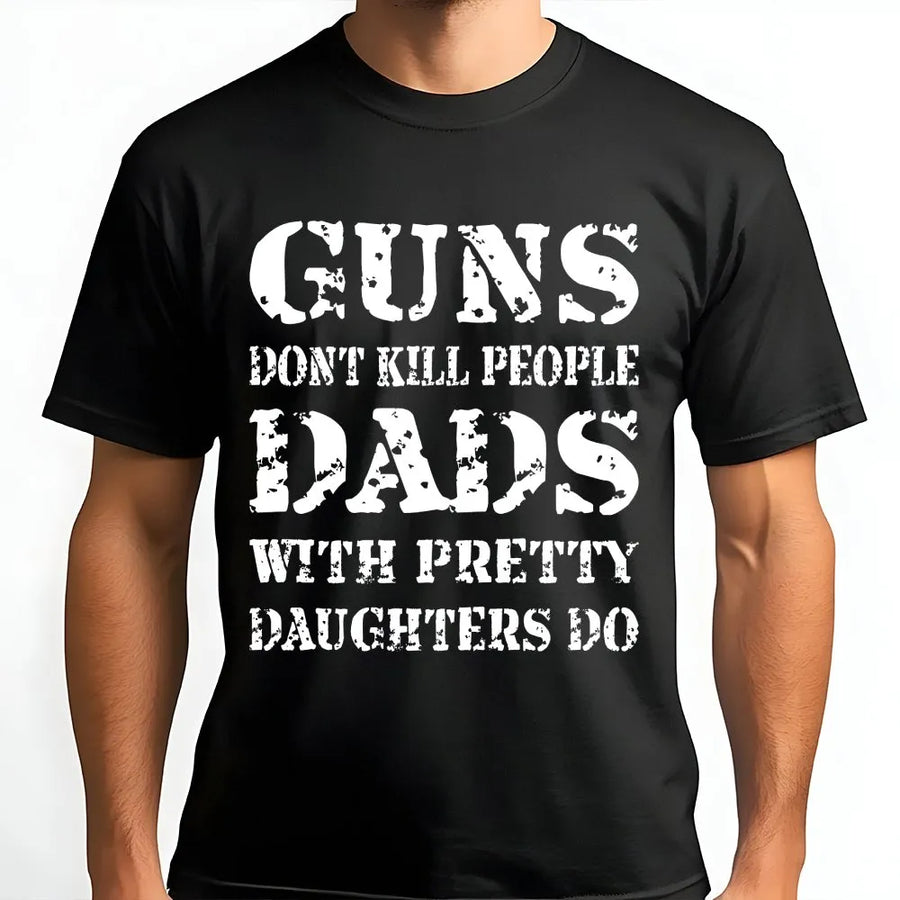 Funny Dad Shirt | Dads With Pretty Daughters Graphic Tee | Premium Cotton | Father's Day Gift for Protective Dad