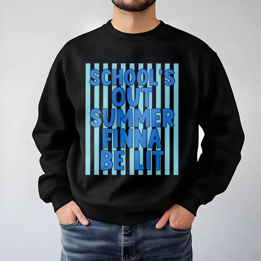 School's Out Summer Sweatshirt | Funny Finna Be Lit Last Day of School Quote | Cozy Unisex Pullover | Gift for Student or Teacher