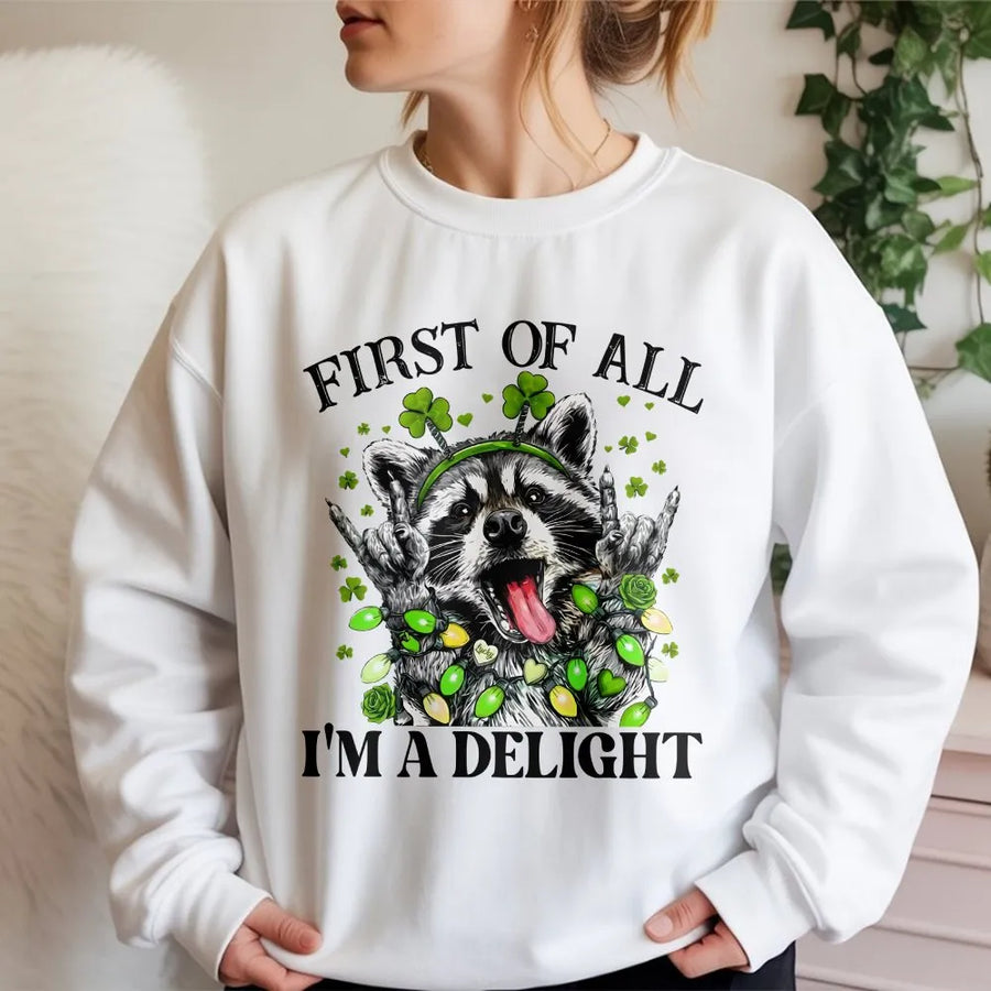 Funny Raccoon Sweatshirt | First Of All I'm A Delight St Patricks Day Shirt | Premium Cotton Blend | Unisex Gift For Sarcastic Animal Lovers