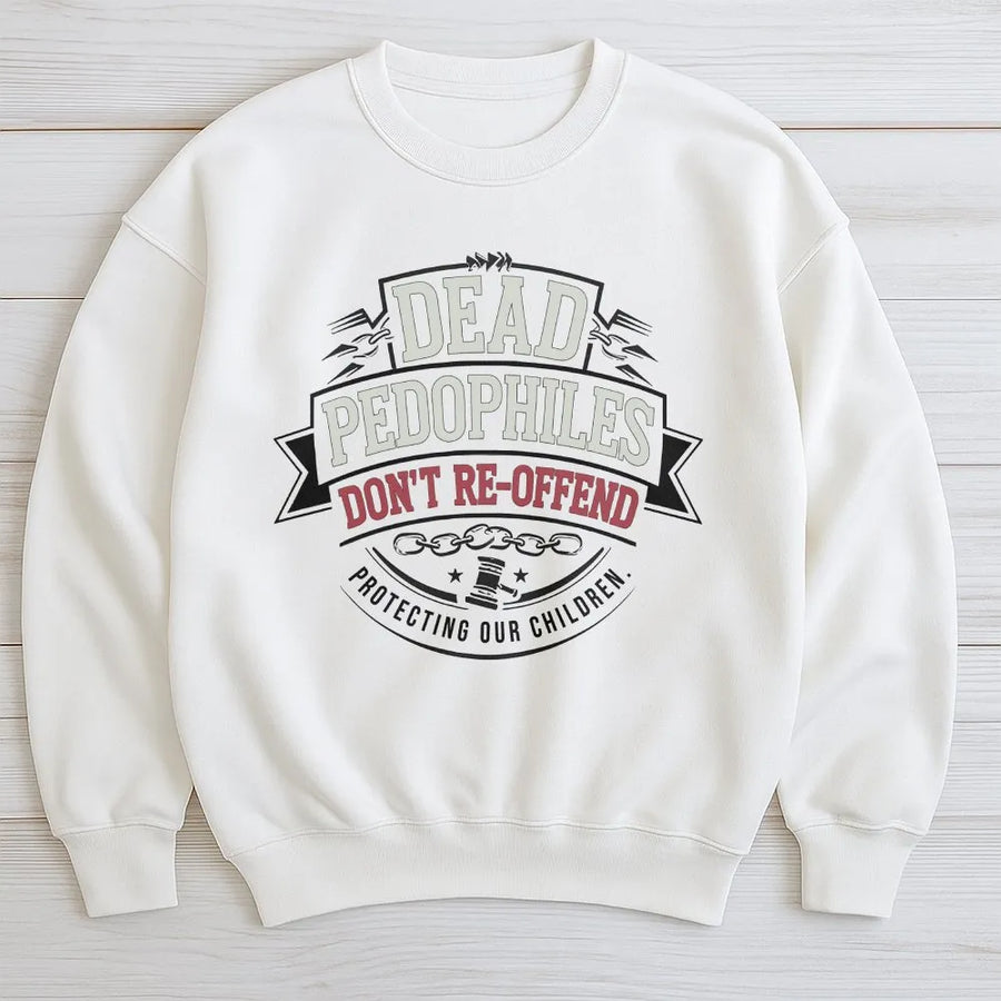 Protect Our Children Sweatshirt | Dead Pedophiles Don't Re-Offend Slogan | Premium Cotton Blend Sweatshirt | Unisex Activist Gift