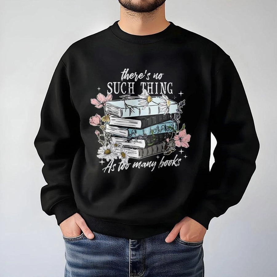 Book Lover Sweatshirt | There's No Such Thing As Too Many Books Graphic | Premium Cotton Blend | Gift For Readers And Librarians