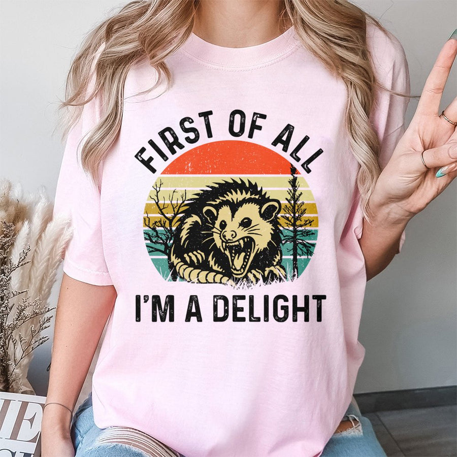 First Of All I'm A Delight T-Shirt | Funny Opossum Graphic Tee | 100% Soft Cotton Premium Shirt | Gift For Animal Lovers And Sarcastic Possum Fans