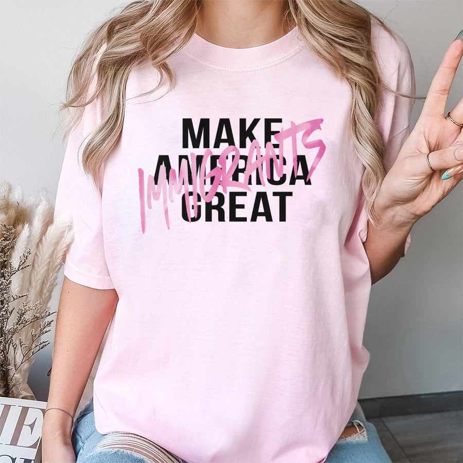Immigrants Make America Great T-Shirt | Pro-Immigration Social Justice Graphic Tee | Premium 100% Cotton | Gift for Human Rights Activist