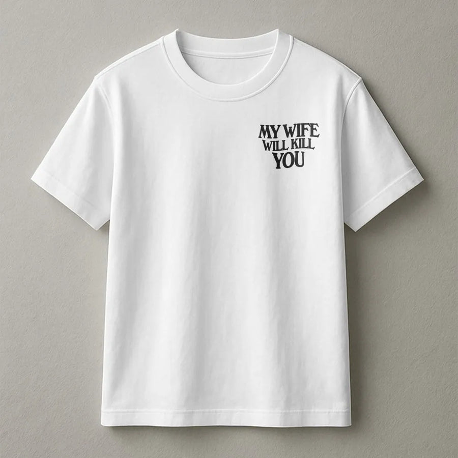 My Wife Will Kill You T-Shirt | Funny Gothic Text Crewneck | Soft Cotton Blend | Gag Gift for Husband from Wife