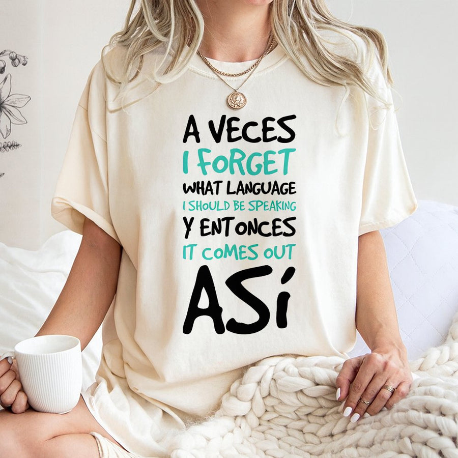 A Veces I Forget Spanish Quote T-Shirt | Bilingual Funny Saying Graphic Tee | 100% Cotton Premium Quality | Gift for Bilingual Friends & Family