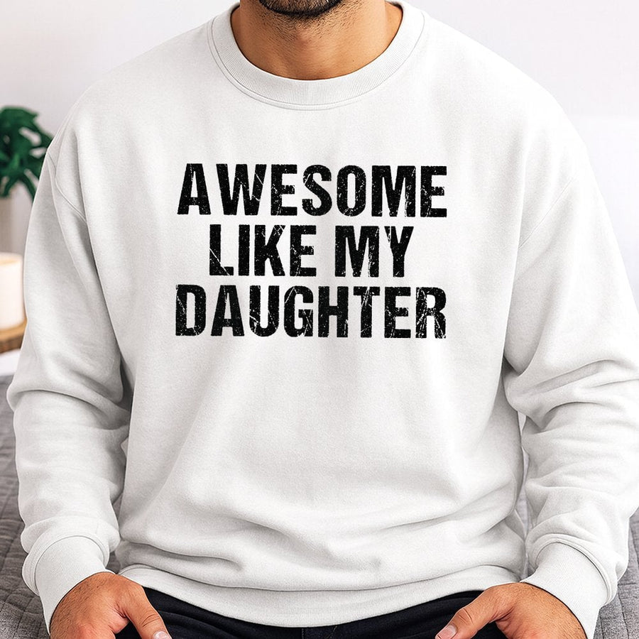 Awesome Like My Daughter Sweatshirt | Funny Quote Graphic Crewneck | Premium Cotton Blend | Gift For Dad Father's Day 2026 Birthday Present