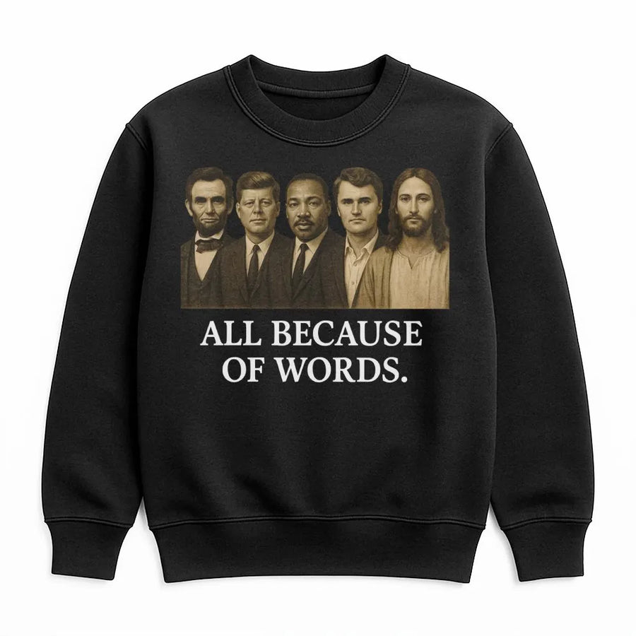 All Because Of Words Sweatshirt | Patriotic Historical Leaders Graphic | Premium Cotton Blend Crewneck | Conservative Gift For Enthusiasts