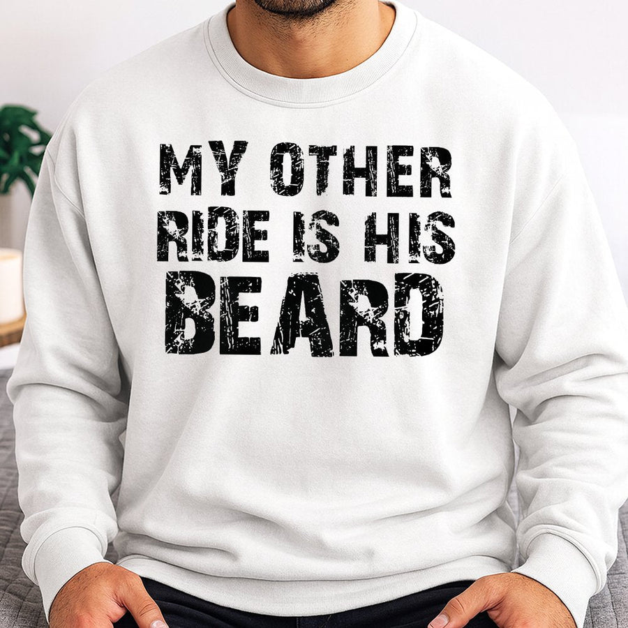 My Other Ride Is His Beard Sweatshirt | Funny Quote Graphic Crewneck | Soft Cotton-Blend Premium Apparel | Gift for Beard Lover Girlfriend