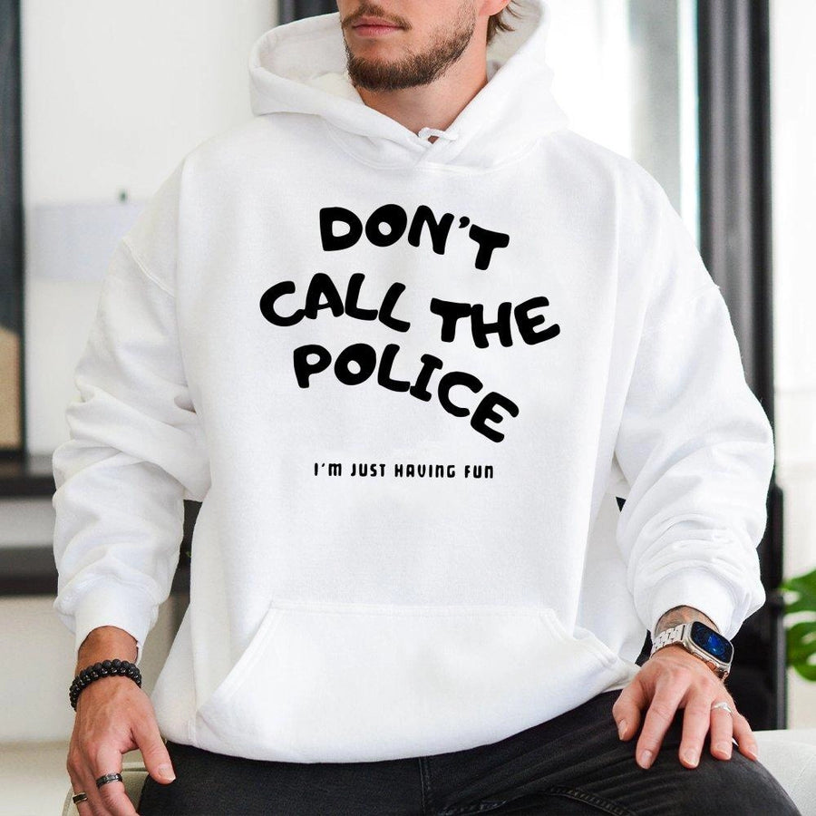 Dont Call The Police Hoodie | Funny Sarcastic Quote Graphic Sweatshirt | Cotton-Polyester Blend | Trendy Unisex Streetwear Gift For Him Her