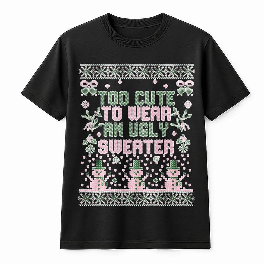 Too Cute To Wear An Ugly Sweater T-Shirt | Funny Christmas Holiday Graphic Tee | Soft Cotton Premium Apparel | Cute Christmas Gift For Her