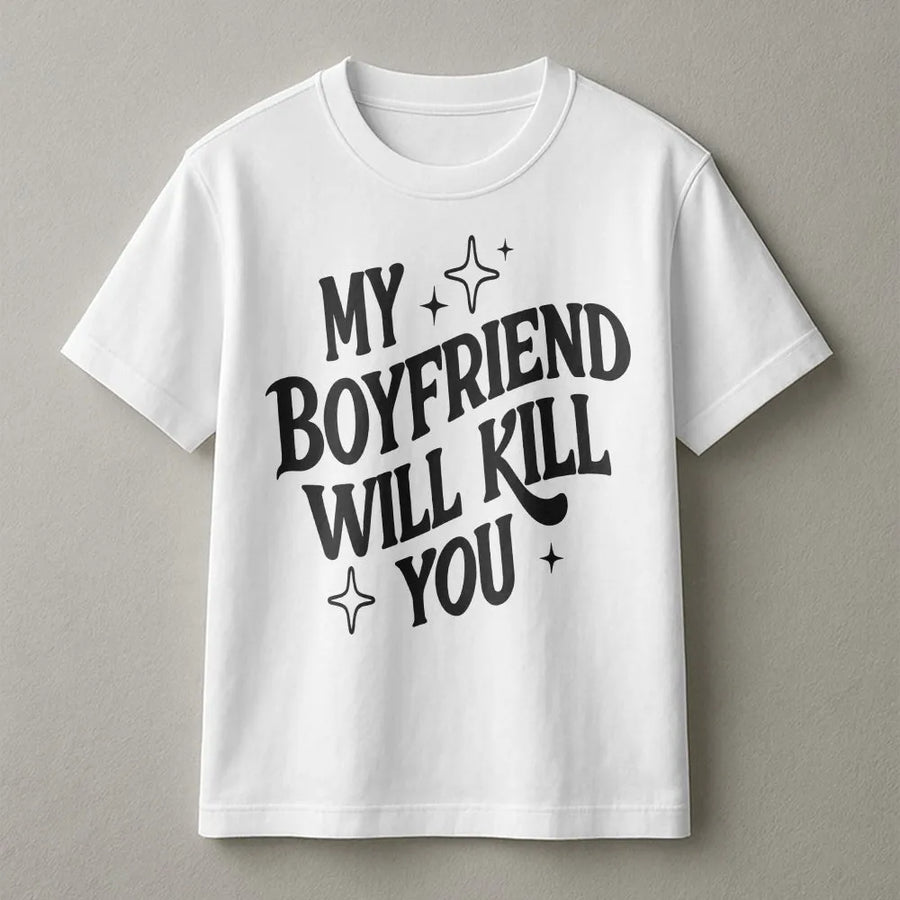 My Boyfriend Will Kill You Shirt | Funny Retro Graphic Tee with Slogan | Premium Soft Cotton | Gift for Girlfriend from Boyfriend