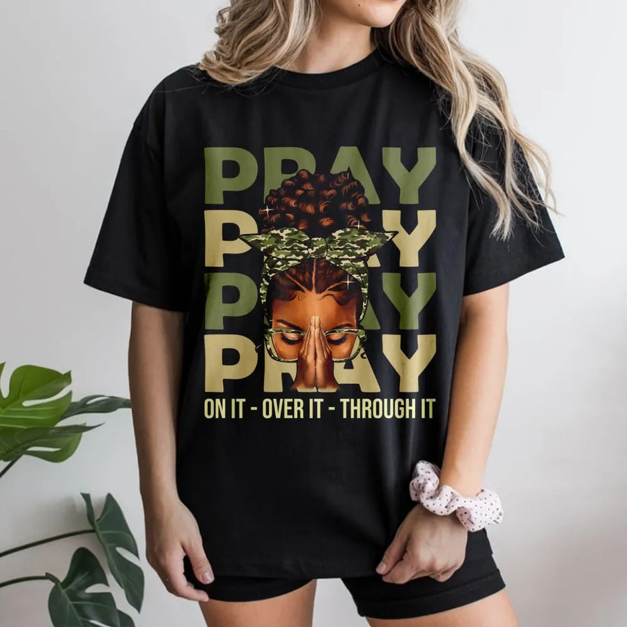 Pray On It Over It Through It T-Shirt | Black Christian Woman Faith Tee | 100% Cotton Spiritual Gift | Afrocentric Religious Apparel