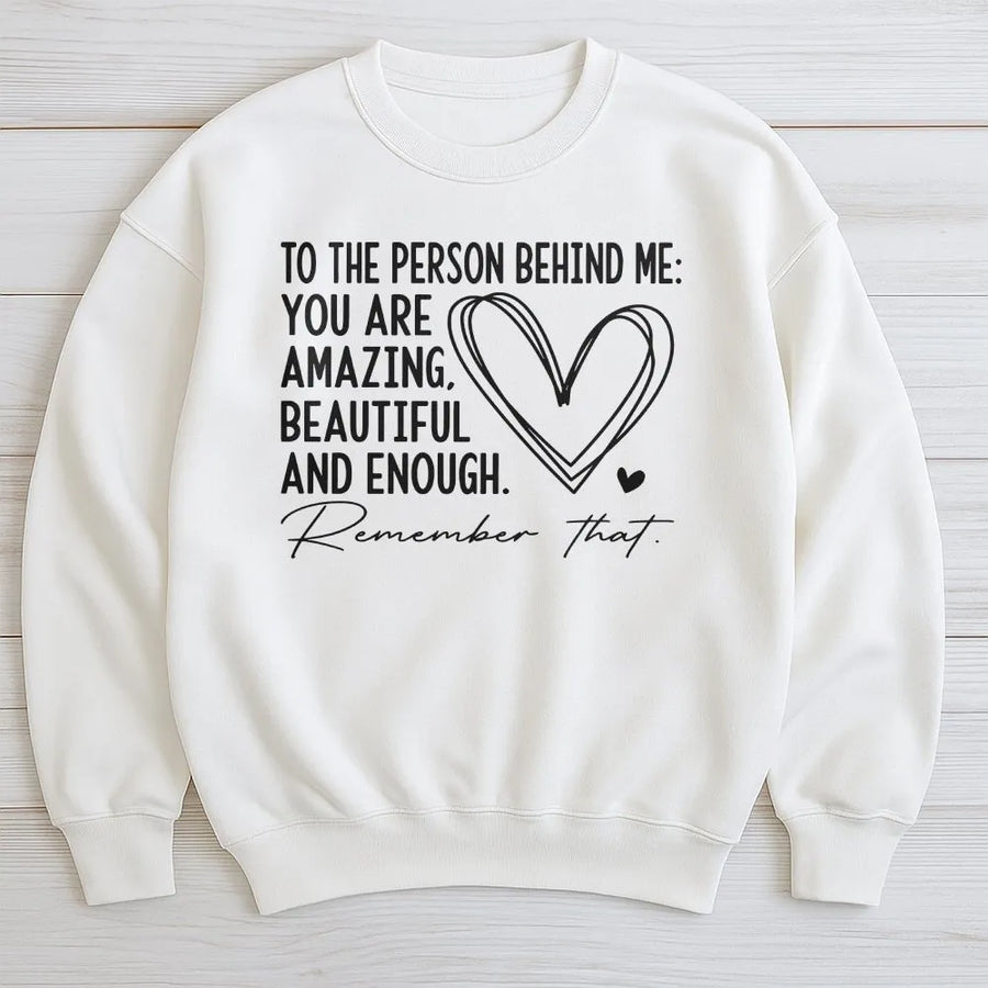 Dear Person Behind Me Sweatshirt | Inspirational Quote Back Print | Premium Cotton Blend | Mental Health Awareness Gift