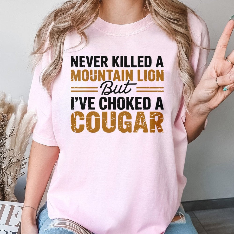 Never Killed A Mountain Lion But I've Choked A Cougar T-Shirt | Sarcastic Humor Graphic Tee | Premium 100% Cotton | Funny Gag Gift For Men And Women