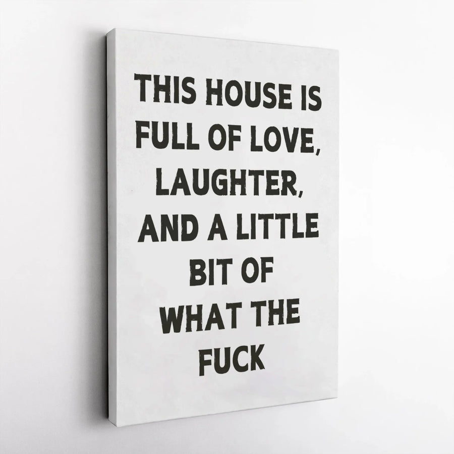 Funny Wall Art Canvas | This House Is Full Of Love Laughter And A Little Bit Of What The Fuck Quote | Premium Gallery Wrapped | Unique Home Decor Gift