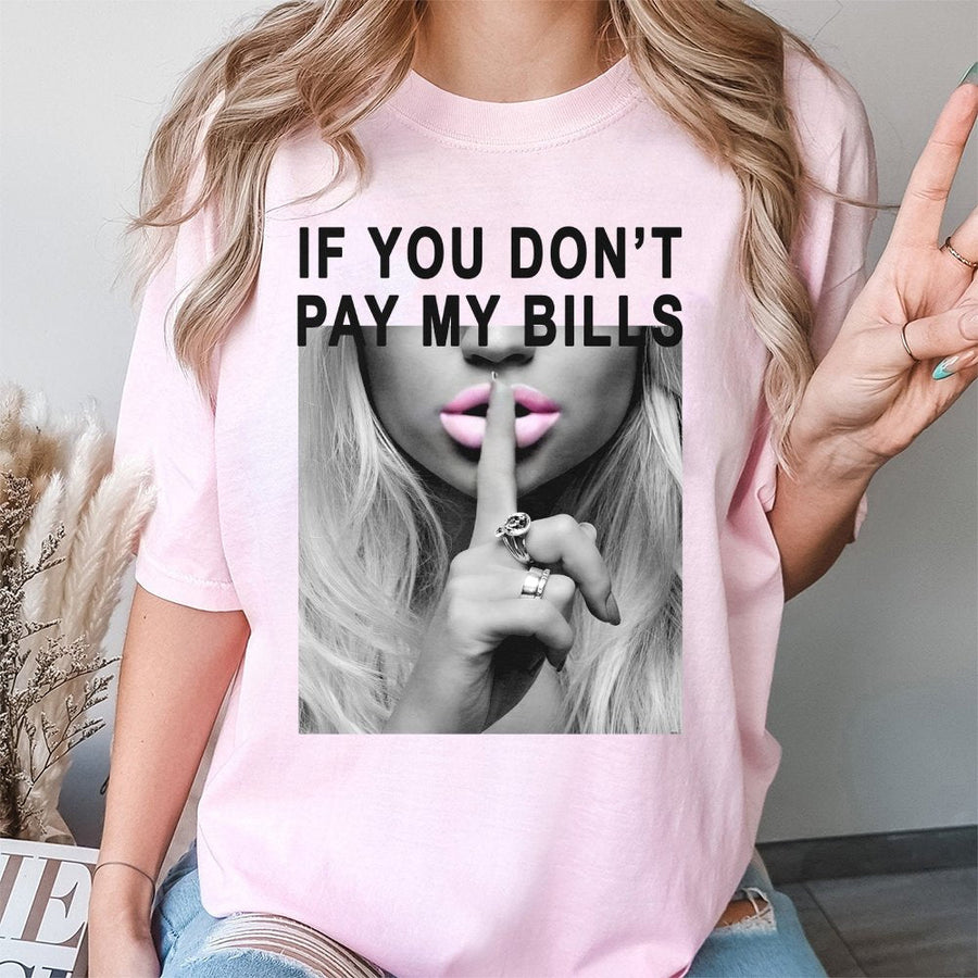If You Don't Pay My Bills Graphic Tee | Sassy Lip Print Streetwear | 100% Cotton Premium Shirt | Trendy Feminist Gift For Her