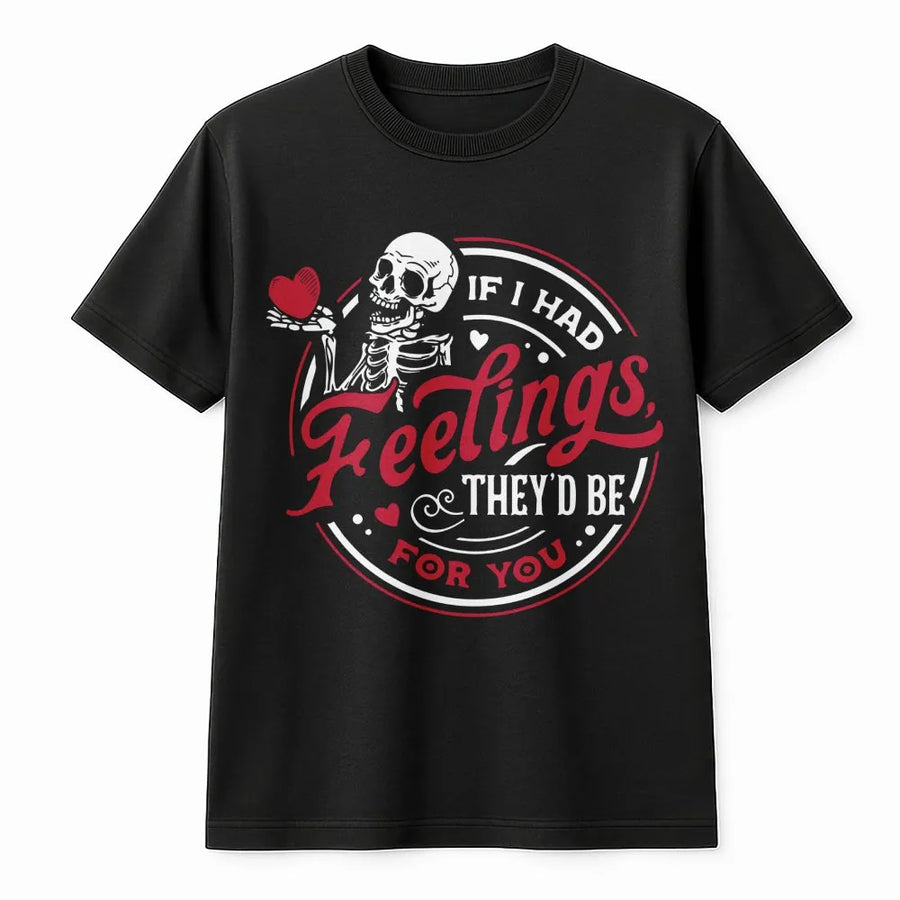Skeleton Valentine T-Shirt | If I Had Feelings They'd Be For You Graphic | Soft Cotton Premium Tee | Funny Gothic Romantic Gift For Him Or Her