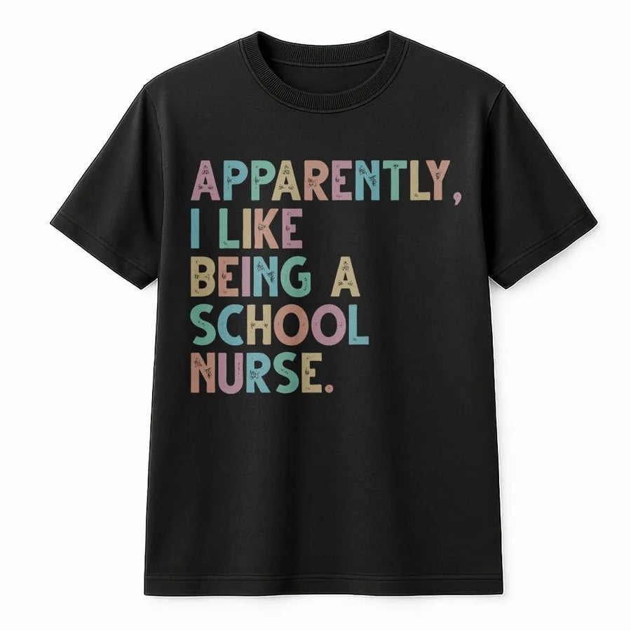 School Nurse T-Shirt | Funny 'Apparently I Like Being A Nurse' Quote | Soft Cozy Pullover | Back to School or Nurse Appreciation Gift