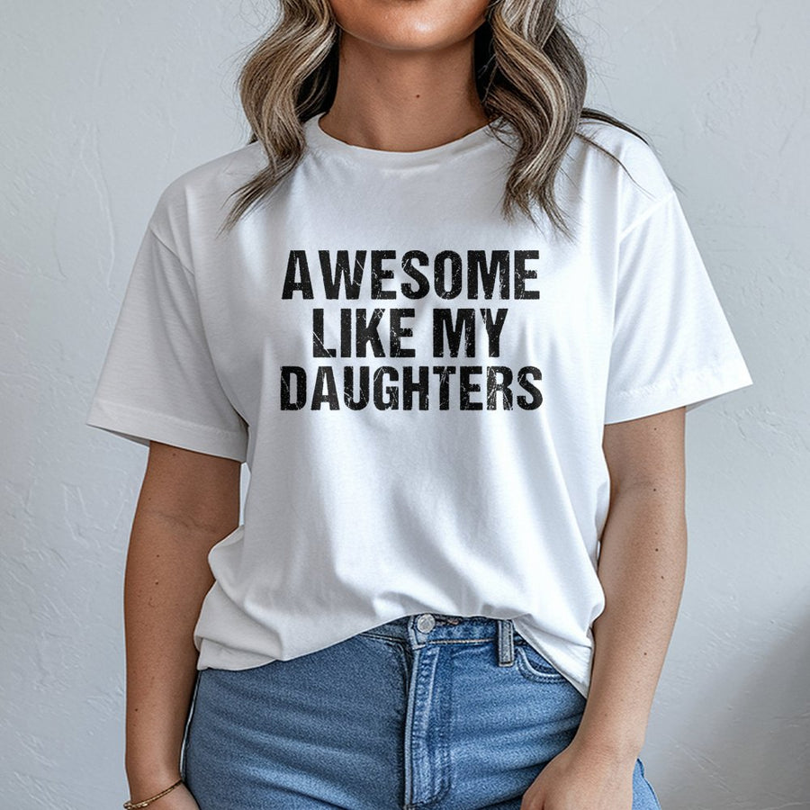 Awesome Like My Daughters T-Shirt | Distressed Graphic Print | 100% Cotton Premium Comfort | Funny Father's Day 2026 Gift for Dad or Husband