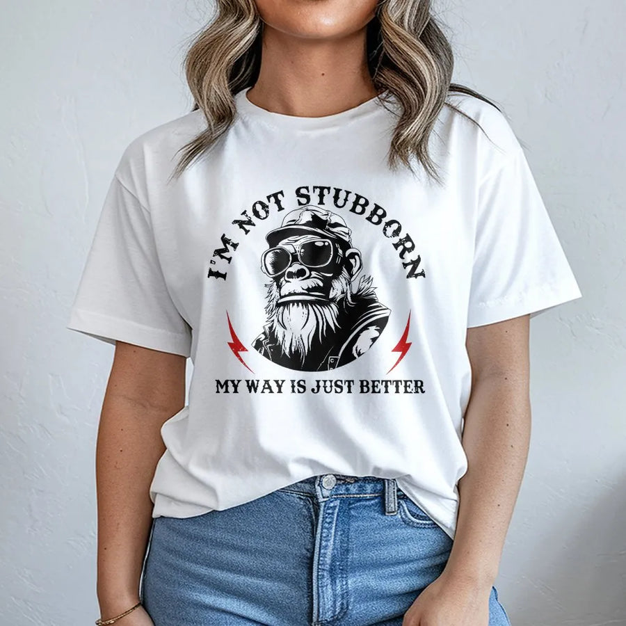 I'm Not Stubborn My Way Is Just Better T-Shirt | Funny Gorilla Graphic Tee | Premium 100% Cotton | Sarcastic Gift for Men and Women
