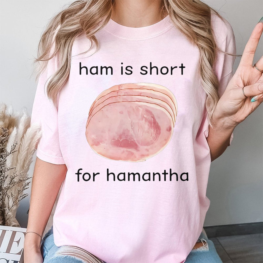 Hamantha T-Shirt | Funny Ham Is Short For Hamantha Meme Graphic | Premium Cotton Unisex Tee | Sarcastic Food Pun Gift for Men and Women