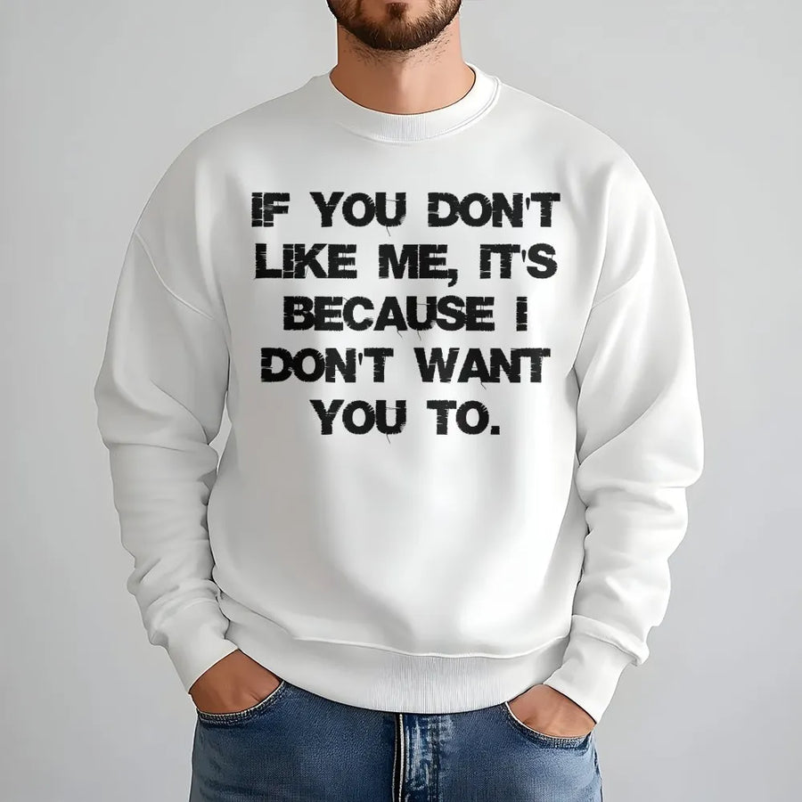 If You Don't Like Me Sweatshirt | Funny Sarcastic Attitude Quote | Premium Cotton Blend | Gift for Sassy Men and Women