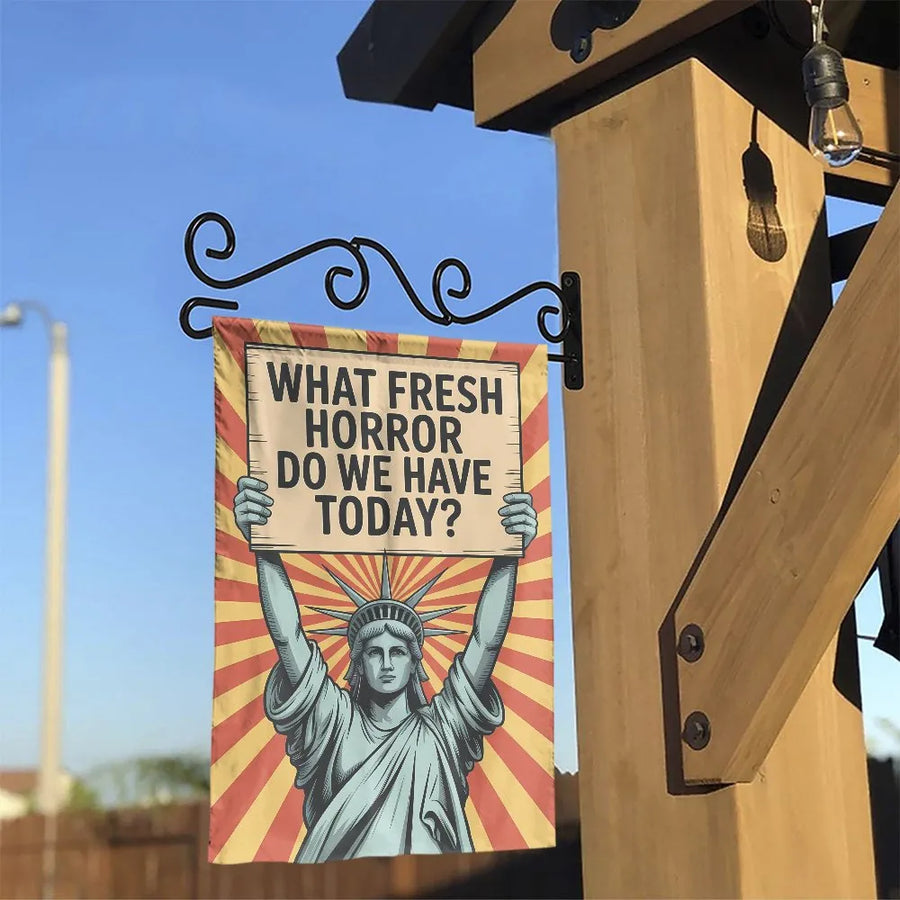 Funny Sarcastic Garden Flag | Statue of Liberty What Fresh Horror Do We Have Today Sign | Double Sided Weatherproof Premium Polyester | Humorous Yard Decor Housewarming Gift